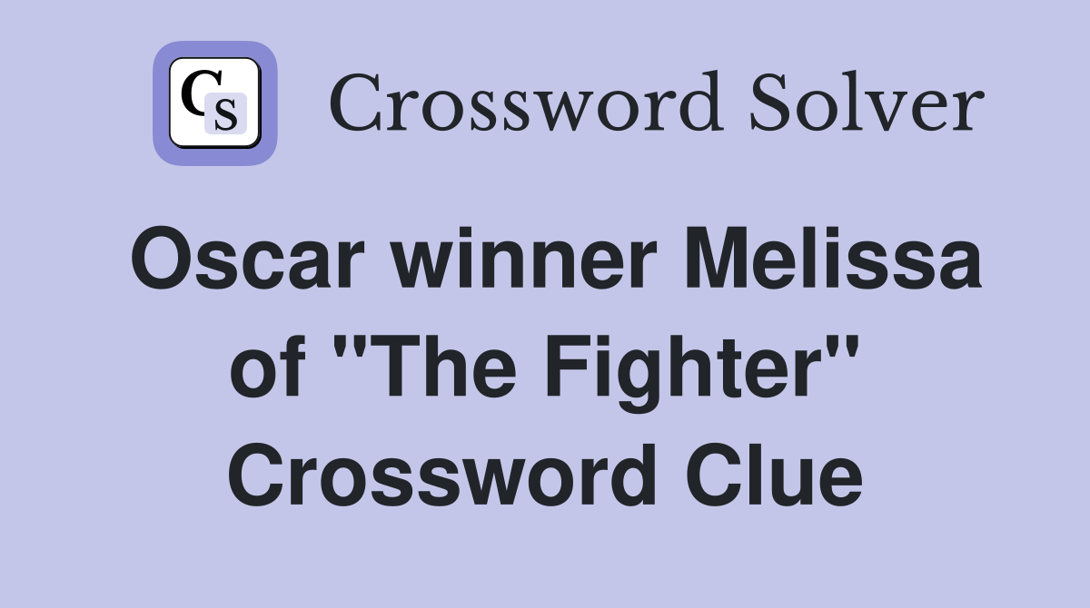 Oscar winner Melissa of "The Fighter" Crossword Clue