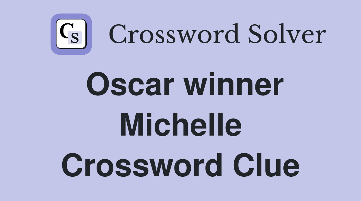 Oscar winner Michelle Crossword Clue