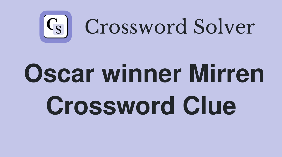 Oscar winner Mirren Crossword Clue