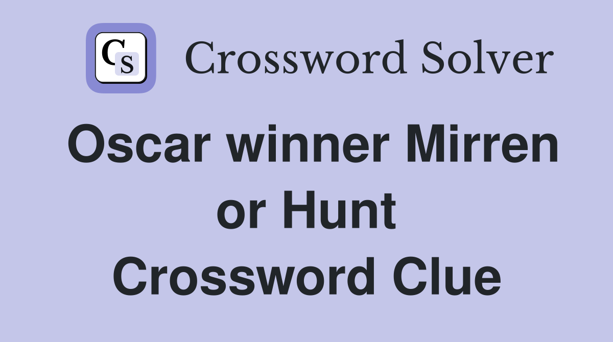 Oscar winner Mirren or Hunt Crossword Clue
