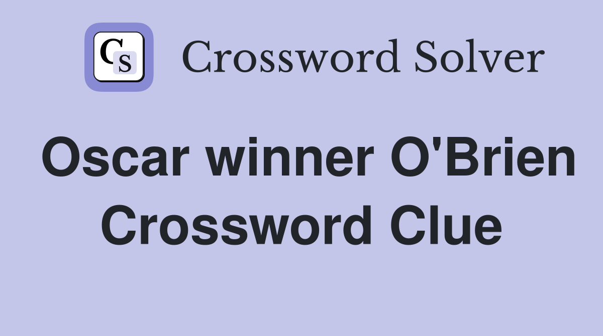 Oscar winner O'Brien Crossword Clue