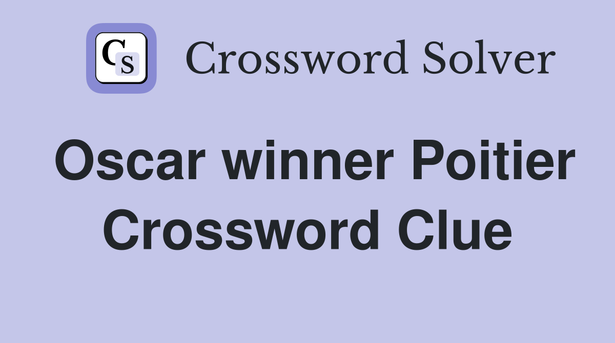 Oscar winner Poitier Crossword Clue