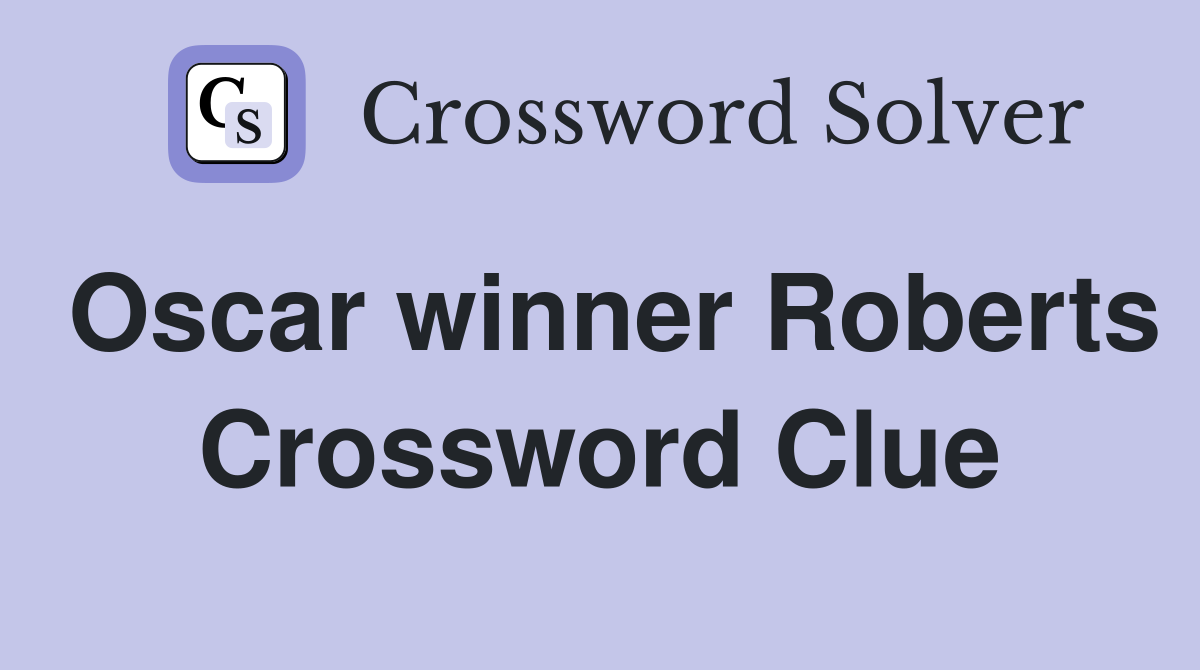 Oscar winner Roberts Crossword Clue