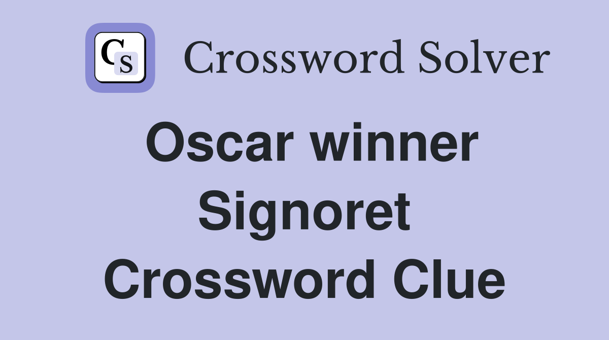 Oscar winner Signoret Crossword Clue