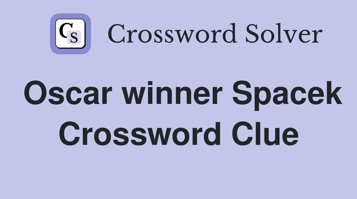 Oscar winner Spacek Crossword Clue