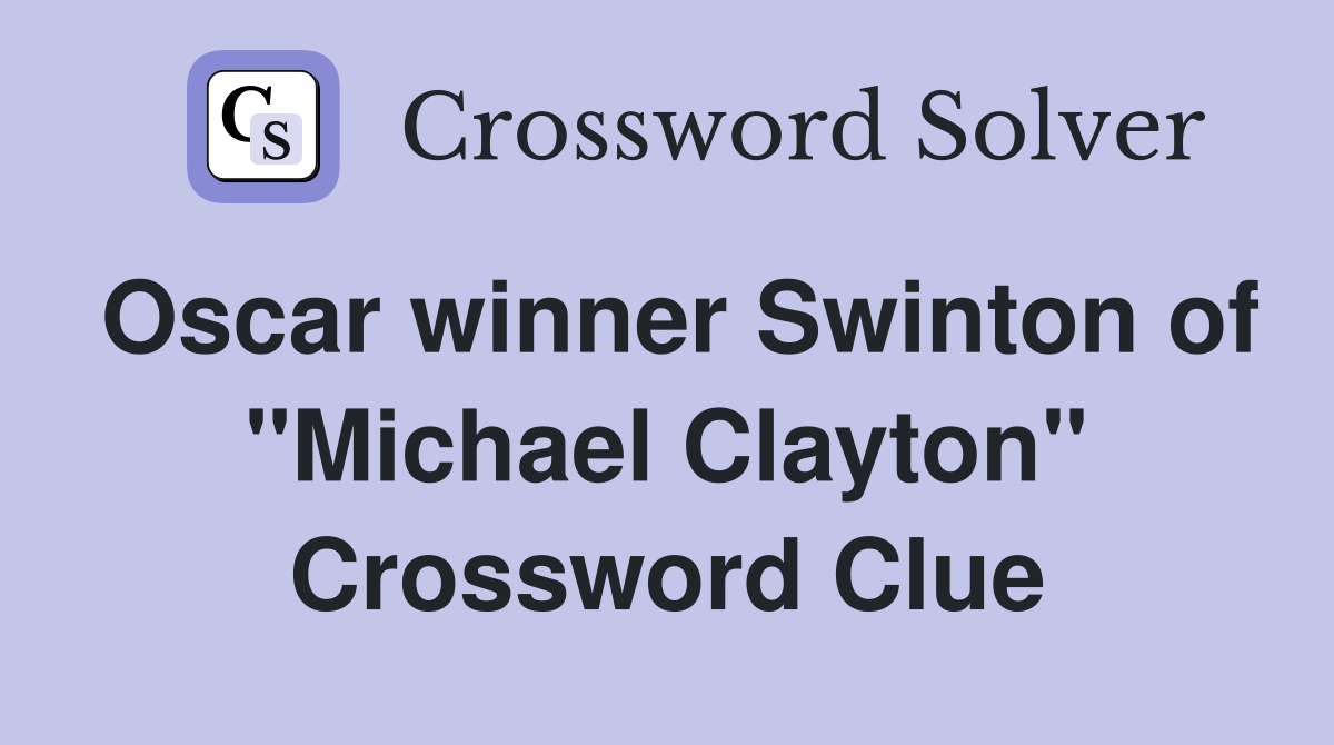 Oscar winner Swinton of "Michael Clayton" Crossword Clue