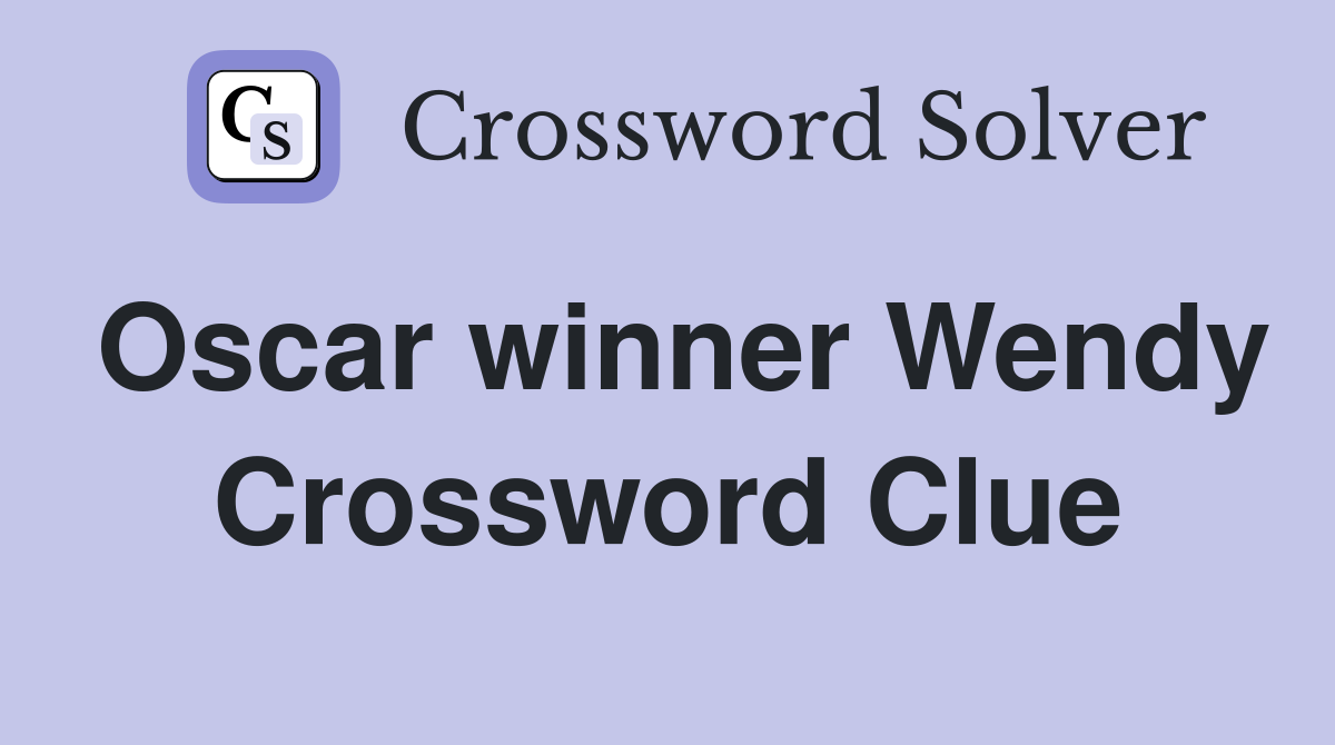 Oscar winner Wendy Crossword Clue