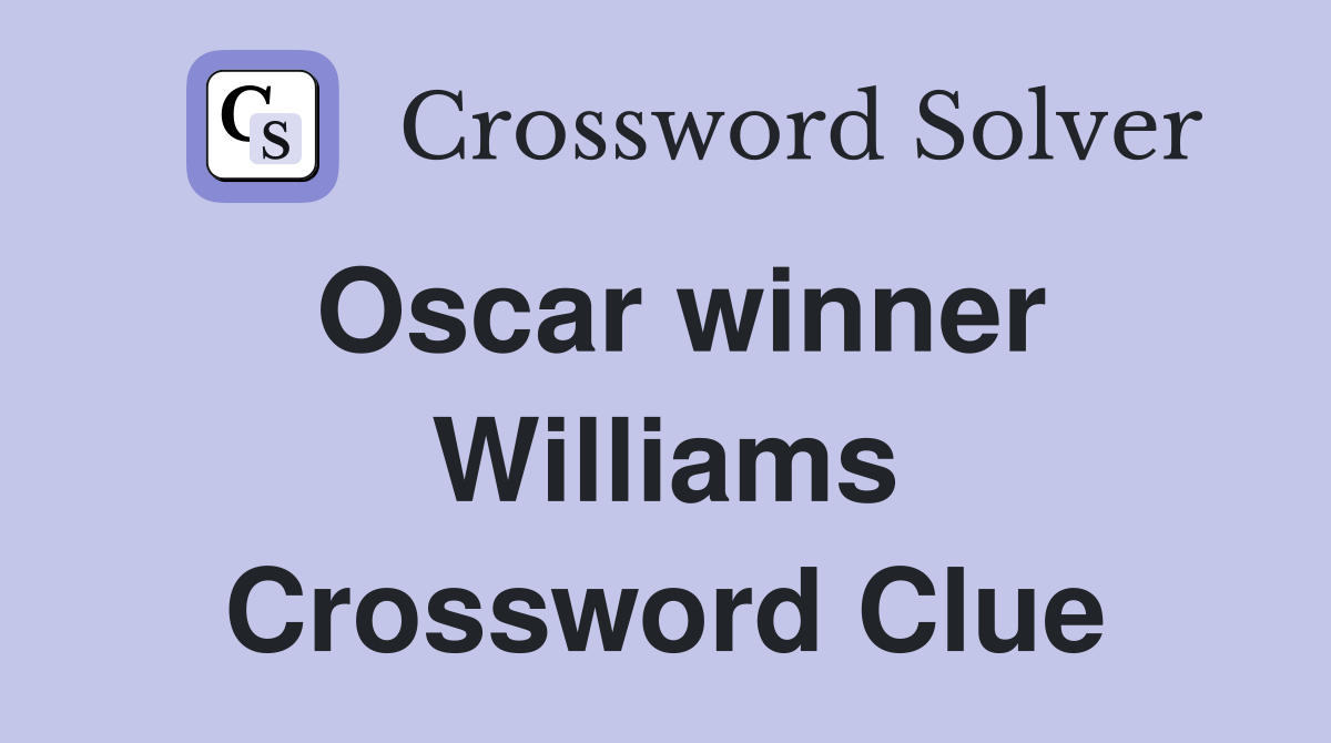 Oscar winner Williams Crossword Clue