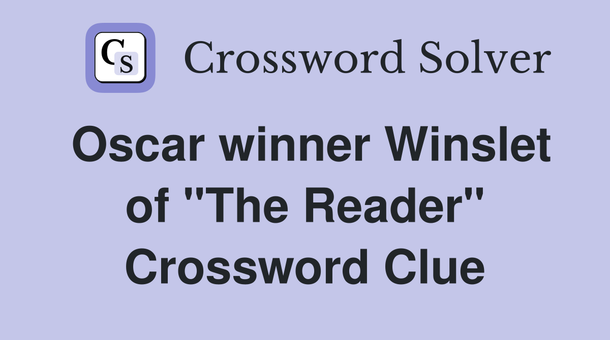 Oscar winner Winslet of "The Reader" Crossword Clue