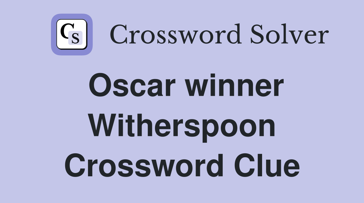 Oscar winner Witherspoon Crossword Clue