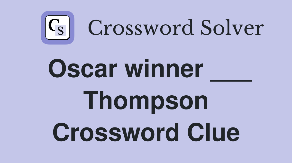 Oscar winner ___ Thompson Crossword Clue