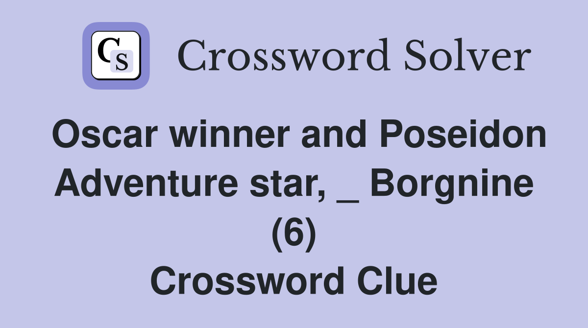 Oscar winner and Poseidon Adventure star, _ Borgnine (6) Crossword Clue