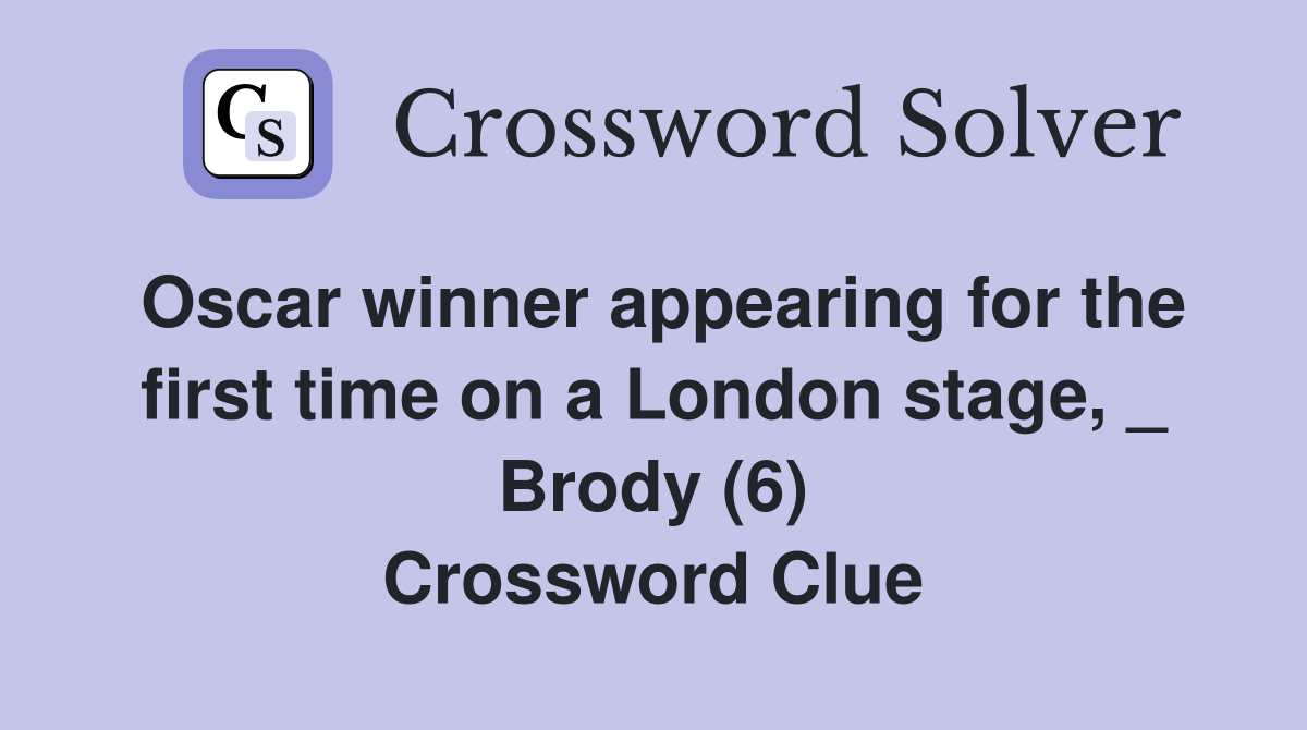 Oscar winner appearing for the first time on a London stage, _ Brody (6) Crossword Clue