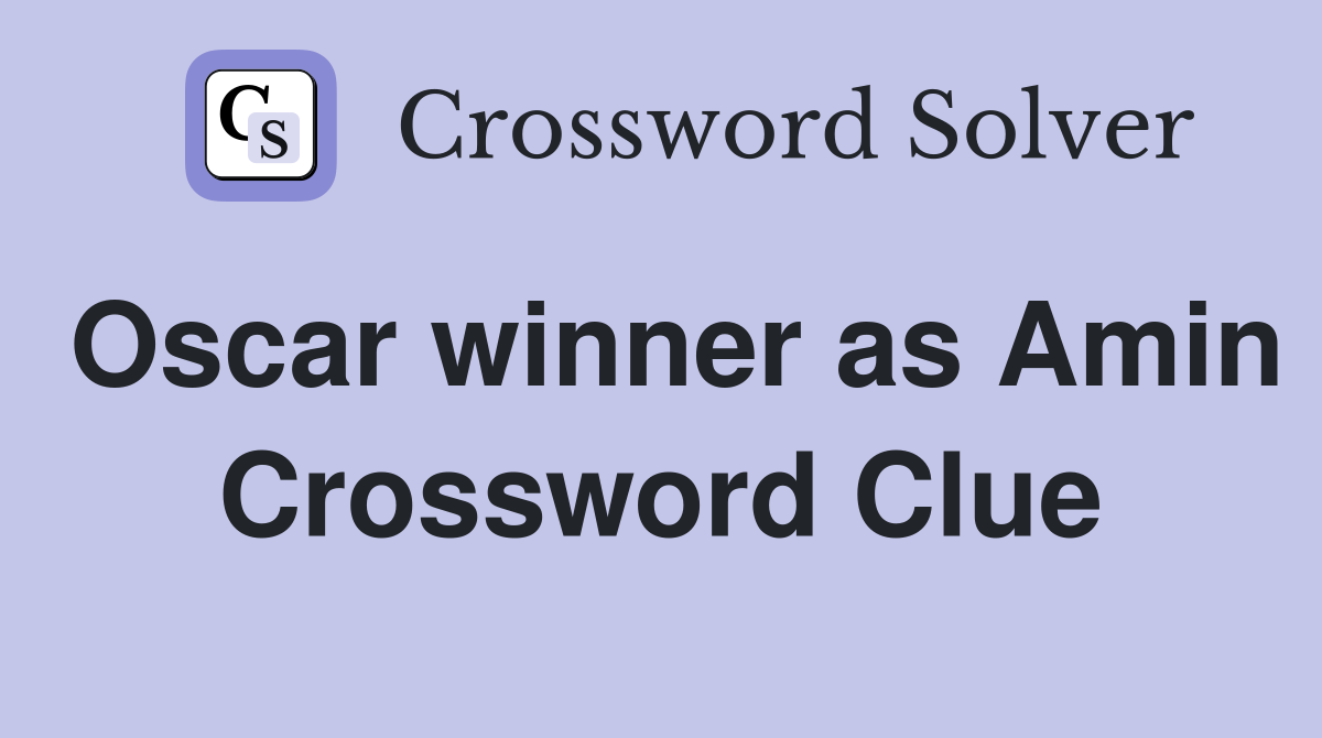 Oscar winner as Amin Crossword Clue