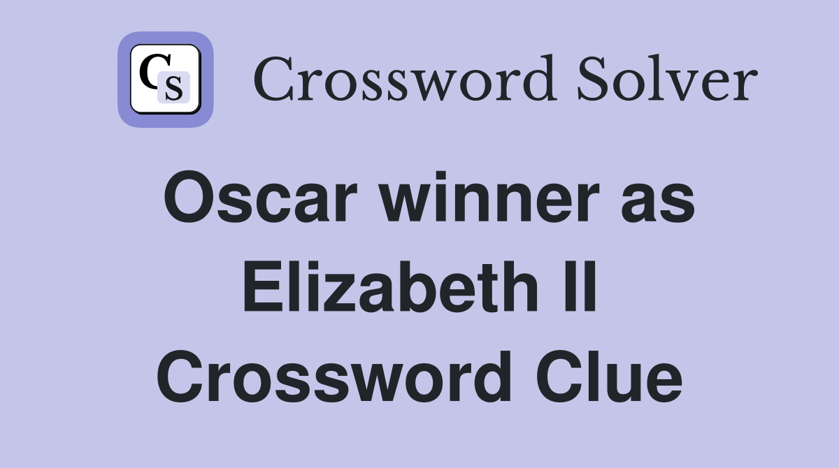 Oscar winner as Elizabeth II Crossword Clue