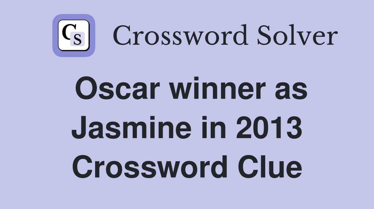 Oscar winner as Jasmine in 2013 Crossword Clue
