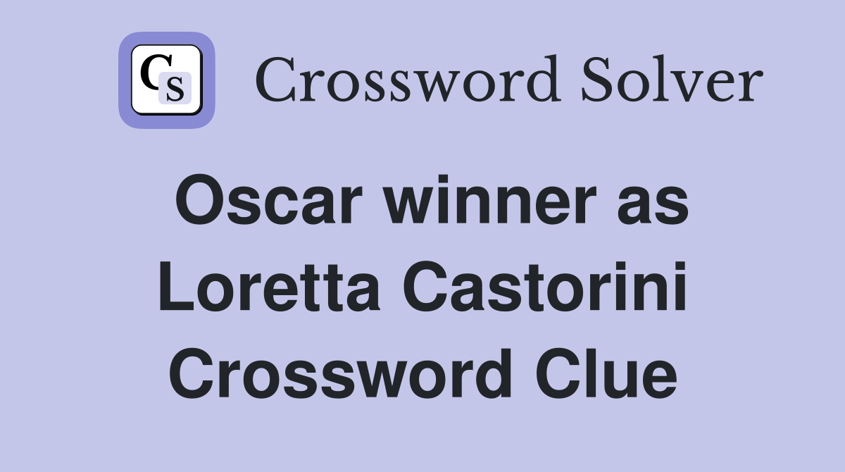 Oscar winner as Loretta Castorini Crossword Clue