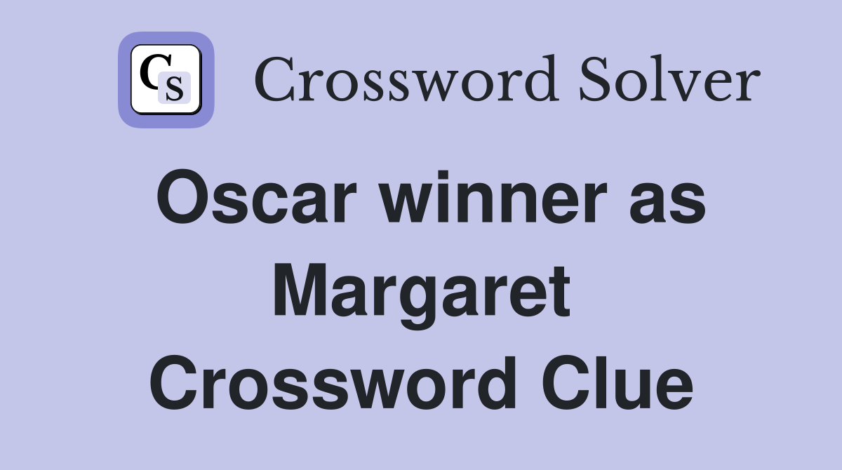 Oscar winner as Margaret Crossword Clue