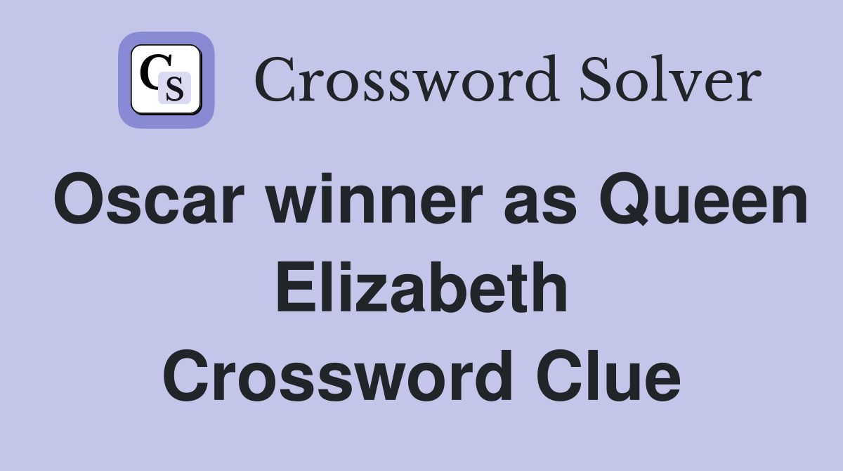Oscar winner as Queen Elizabeth Crossword Clue