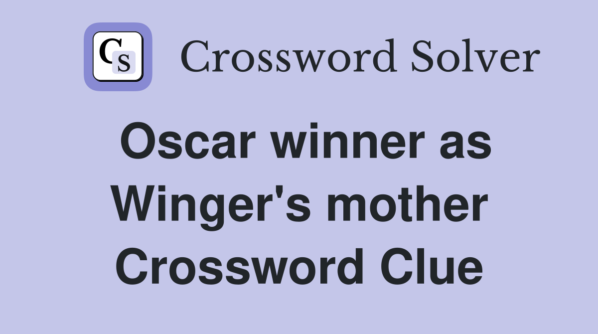 Oscar winner as Winger's mother Crossword Clue