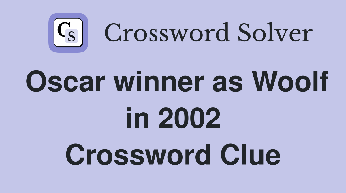 Oscar winner as Woolf in 2002 Crossword Clue