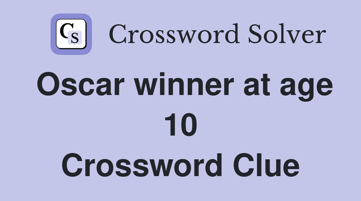Oscar winner at age 10 Crossword Clue