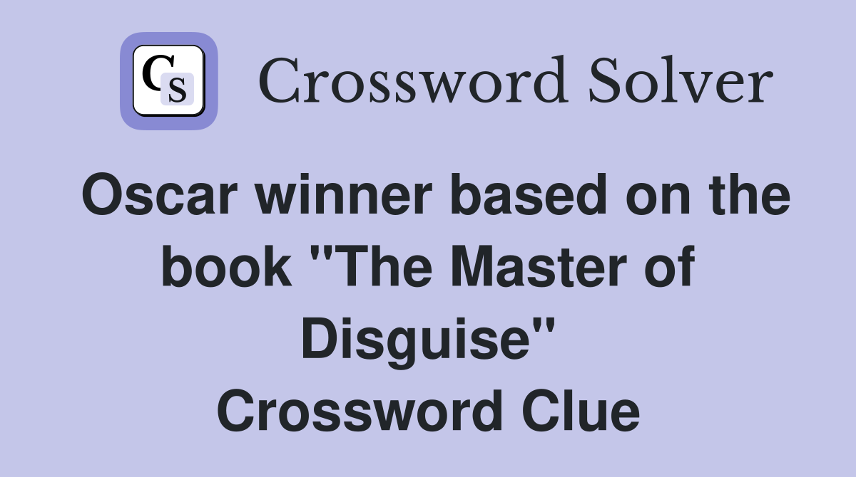 Oscar winner based on the book "The Master of Disguise" Crossword Clue