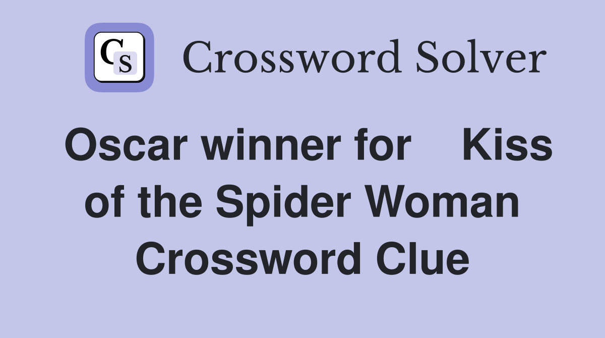 Oscar winner for    Kiss of the Spider Woman Crossword Clue