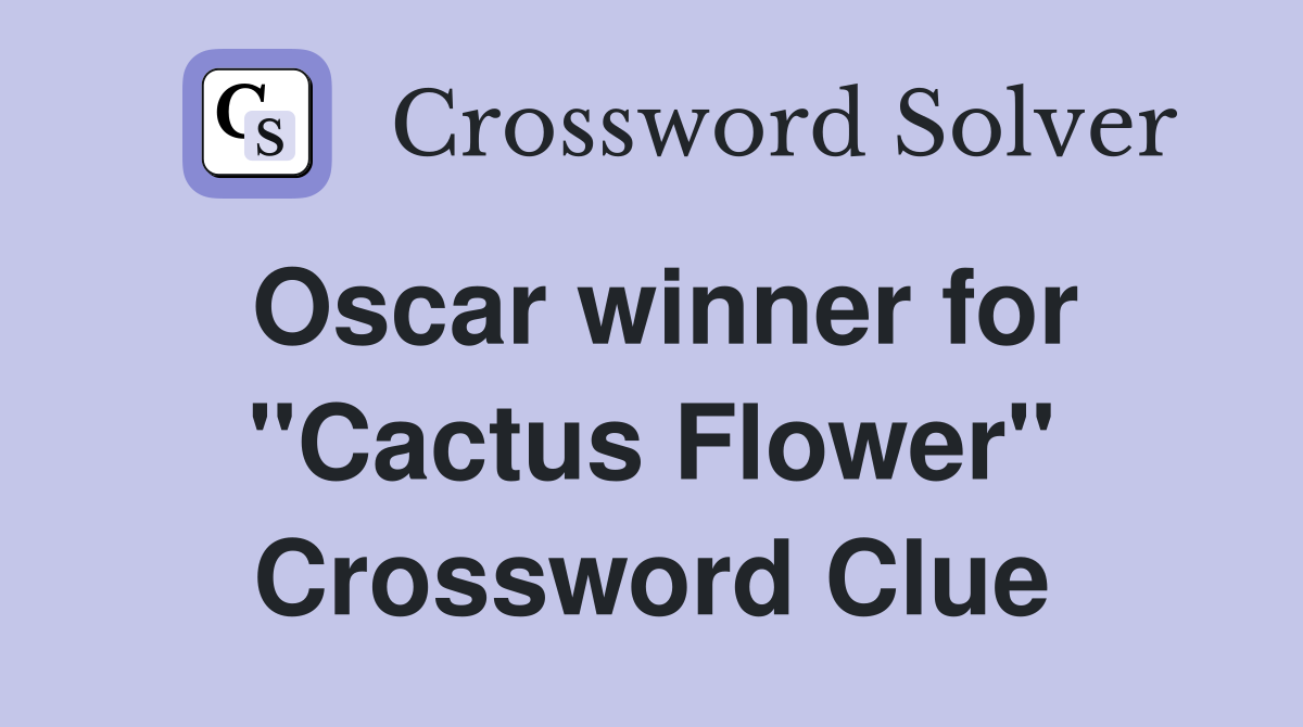 Oscar winner for "Cactus Flower" Crossword Clue