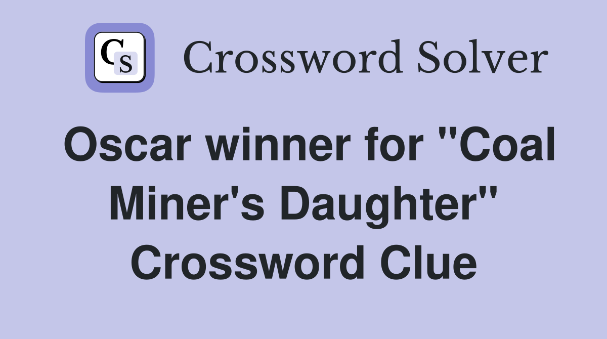 Oscar winner for "Coal Miner's Daughter" Crossword Clue