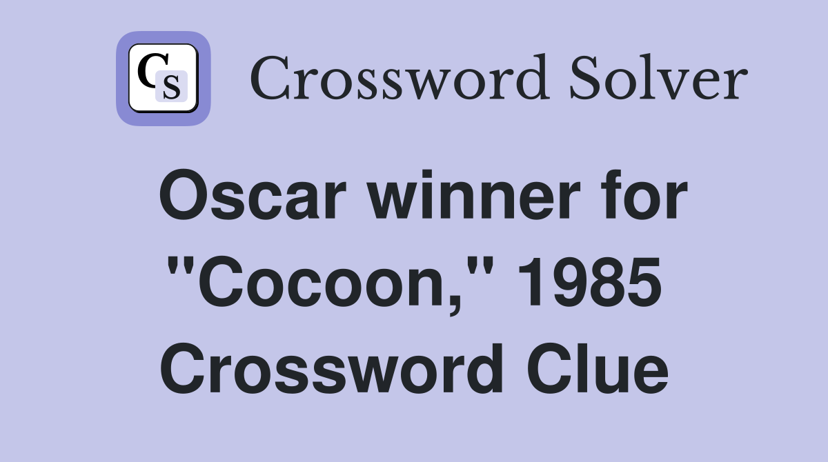 Oscar winner for "Cocoon," 1985 Crossword Clue