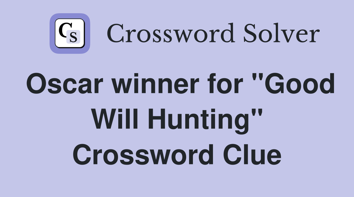 Oscar winner for "Good Will Hunting" Crossword Clue