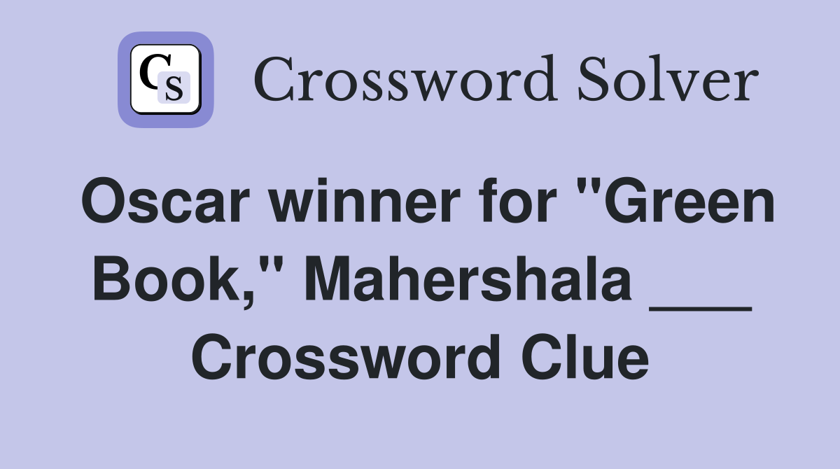 Oscar winner for "Green Book," Mahershala ___ Crossword Clue