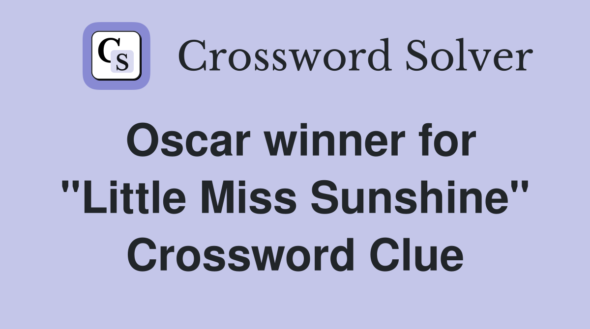 Oscar winner for "Little Miss Sunshine" Crossword Clue