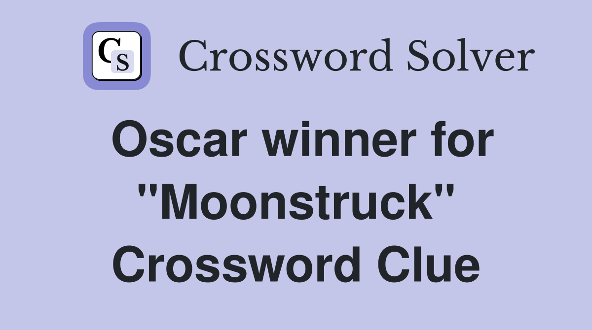 Oscar winner for "Moonstruck" Crossword Clue