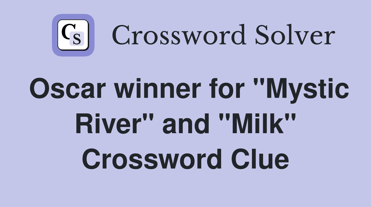 Oscar winner for "Mystic River" and "Milk" Crossword Clue