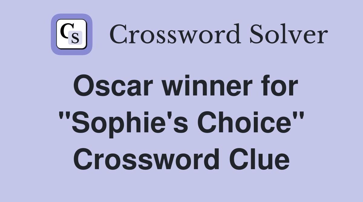 Oscar winner for "Sophie's Choice" Crossword Clue