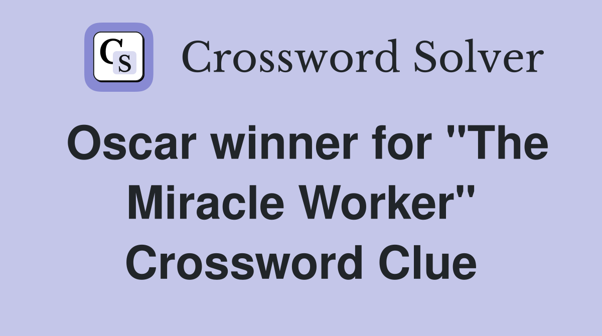Oscar winner for "The Miracle Worker" Crossword Clue