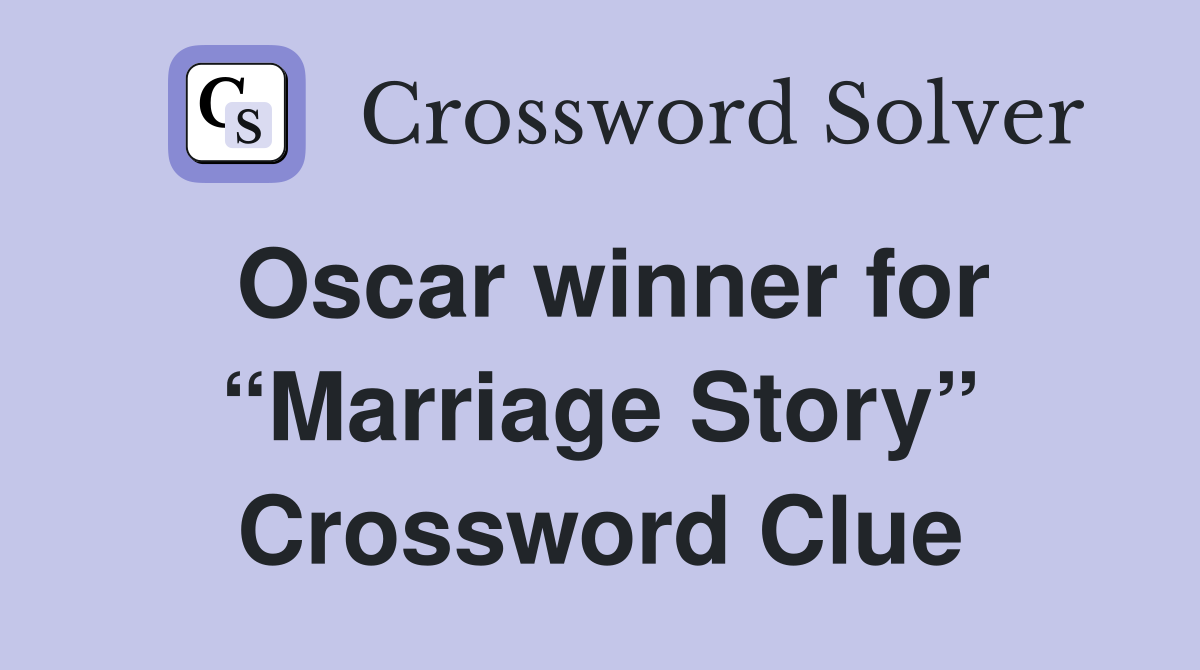 Oscar winner for “Marriage Story” Crossword Clue