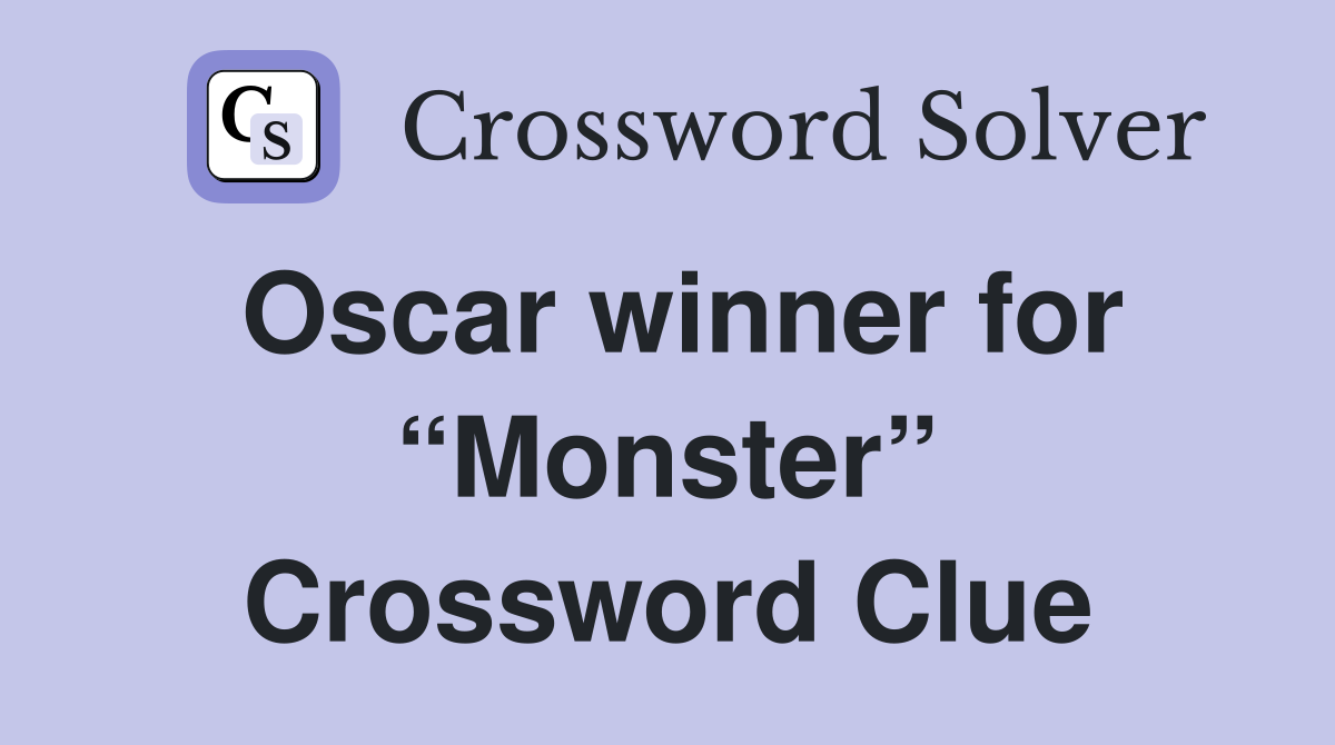 Oscar winner for “Monster” Crossword Clue