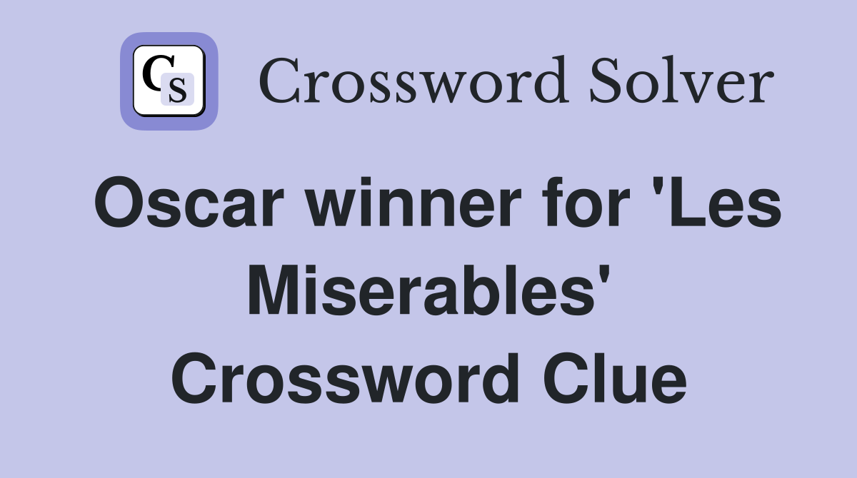 Oscar winner for 'Les Miserables' Crossword Clue