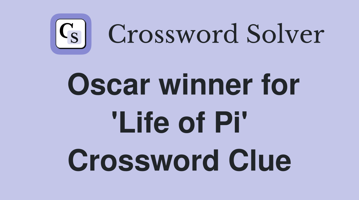 Oscar winner for 'Life of Pi' Crossword Clue