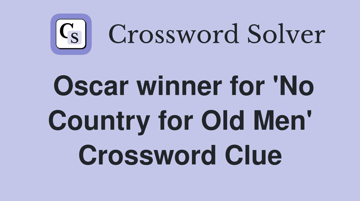 Oscar winner for 'No Country for Old Men' Crossword Clue