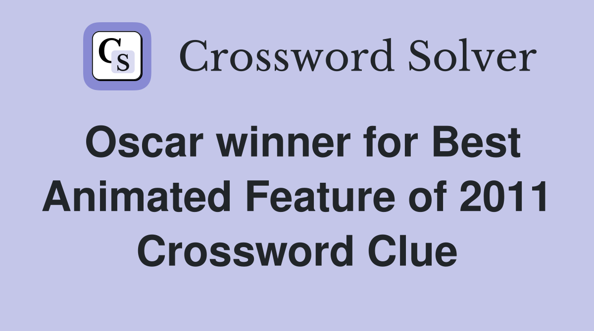 Oscar winner for Best Animated Feature of 2011 Crossword Clue