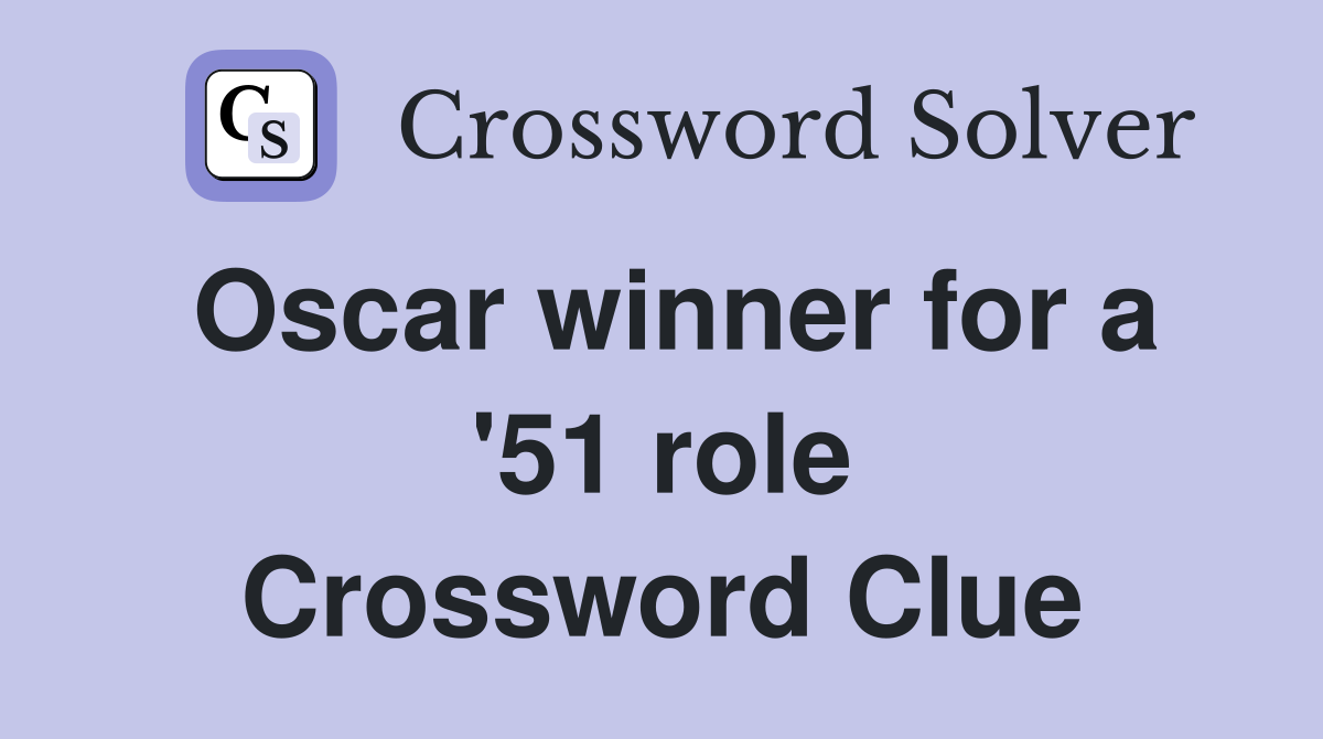 Oscar winner for a '51 role Crossword Clue
