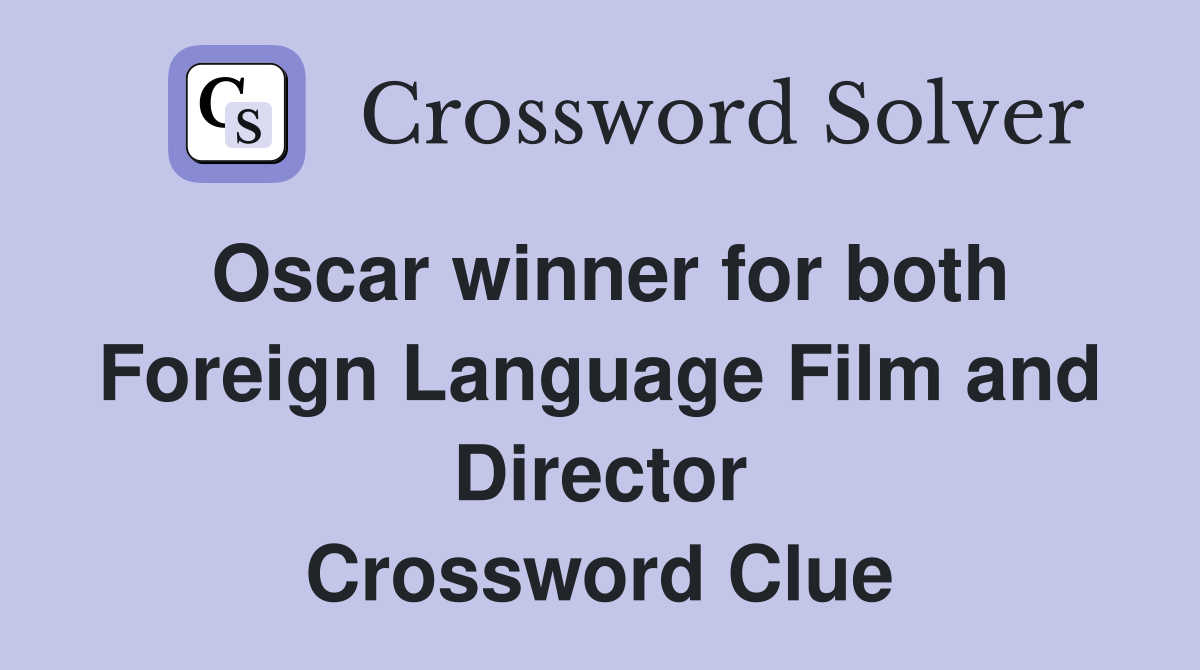 Oscar winner for both Foreign Language Film and Director Crossword Clue