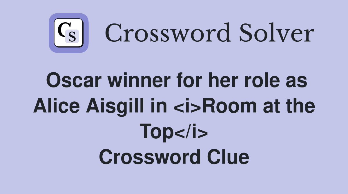 Oscar winner for her role as Alice Aisgill in <i>Room at the Top</i> Crossword Clue