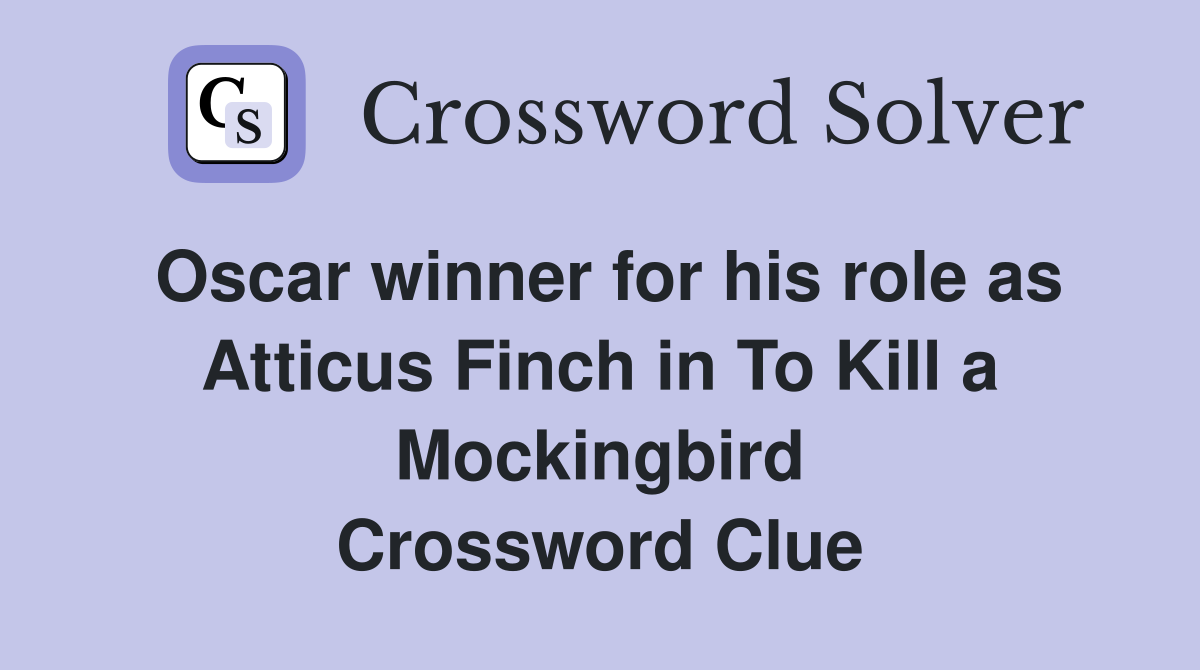Oscar winner for his role as Atticus Finch in To Kill a Mockingbird Crossword Clue
