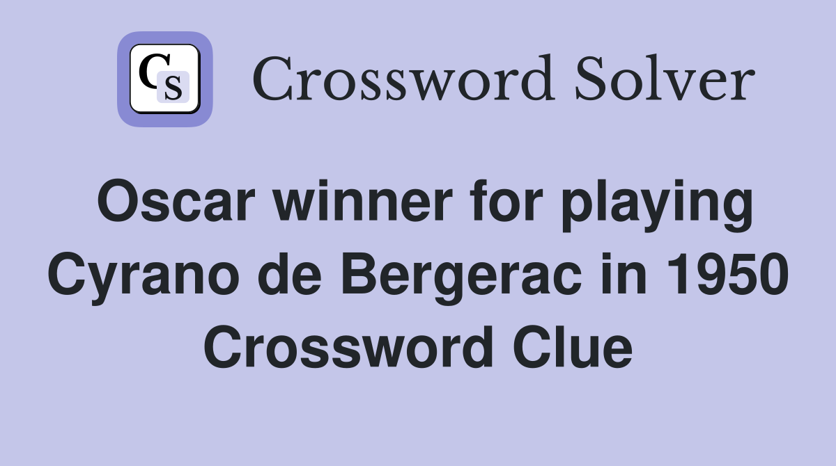 Oscar winner for playing Cyrano de Bergerac in 1950 Crossword Clue