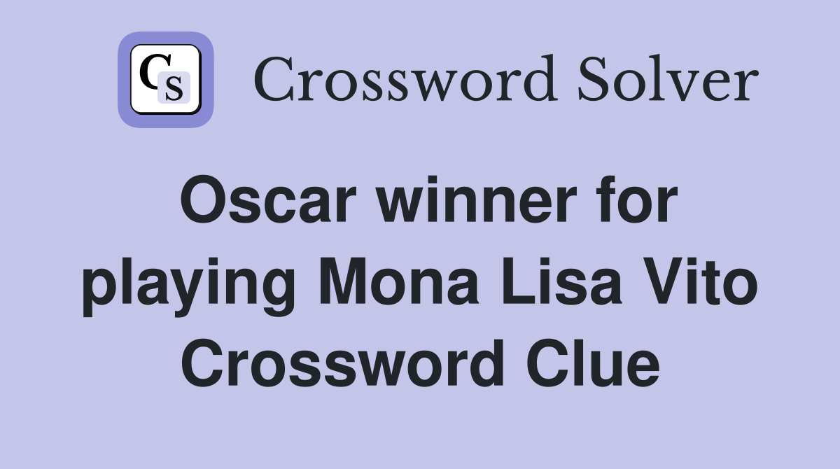 Oscar winner for playing Mona Lisa Vito Crossword Clue